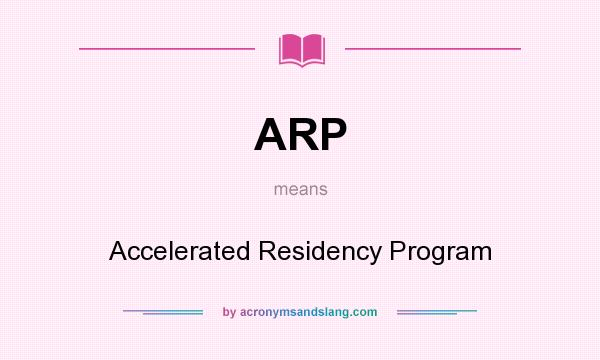What does ARP mean? It stands for Accelerated Residency Program