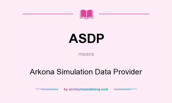 What does ASDP mean? It stands for Arkona Simulation Data Provider