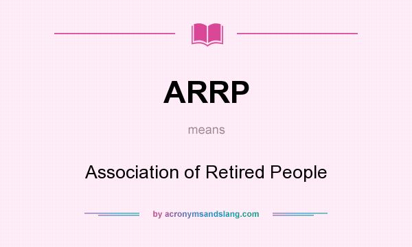 What does ARRP mean? It stands for Association of Retired People