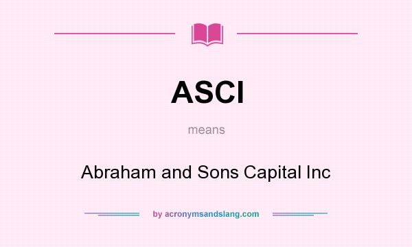 What does ASCI mean? It stands for Abraham and Sons Capital Inc