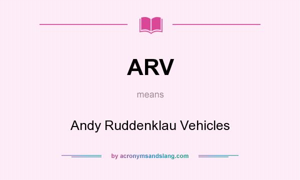 What does ARV mean? It stands for Andy Ruddenklau Vehicles