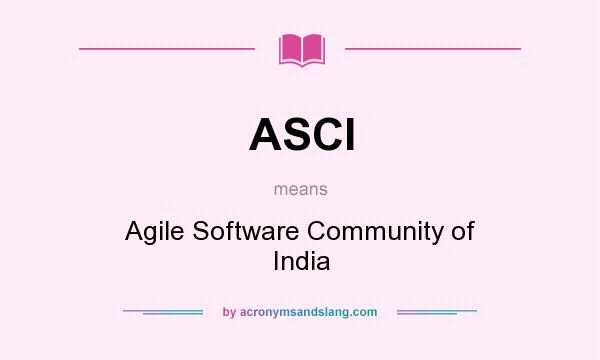 What does ASCI mean? It stands for Agile Software Community of India
