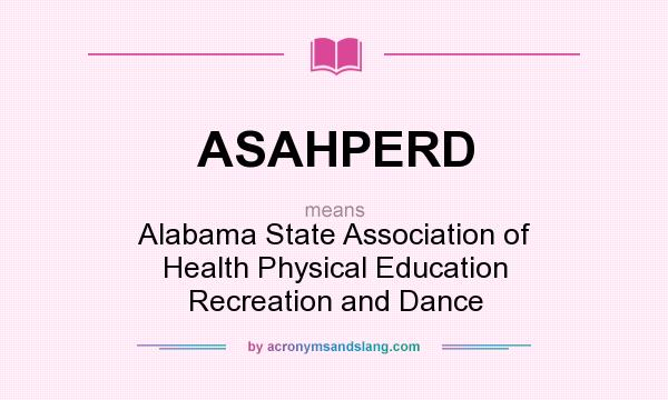 What does ASAHPERD mean? It stands for Alabama State Association of Health Physical Education Recreation and Dance