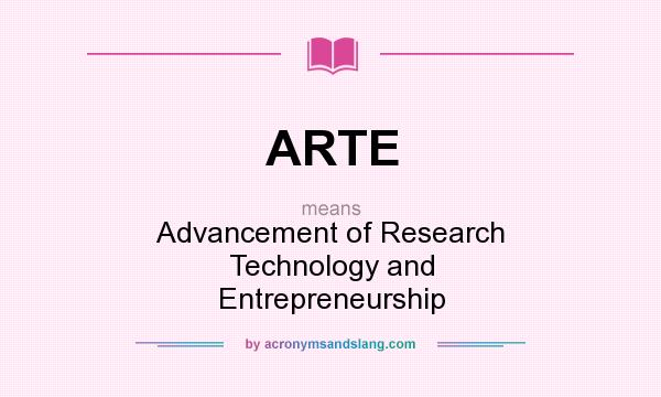 What does ARTE mean? It stands for Advancement of Research Technology and Entrepreneurship