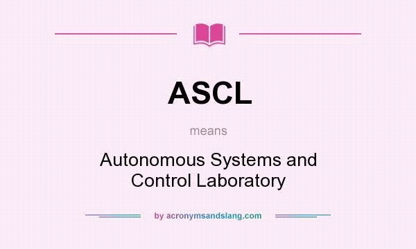 What does ASCL mean? It stands for Autonomous Systems and Control Laboratory