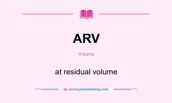 What does ARV mean? It stands for at residual volume