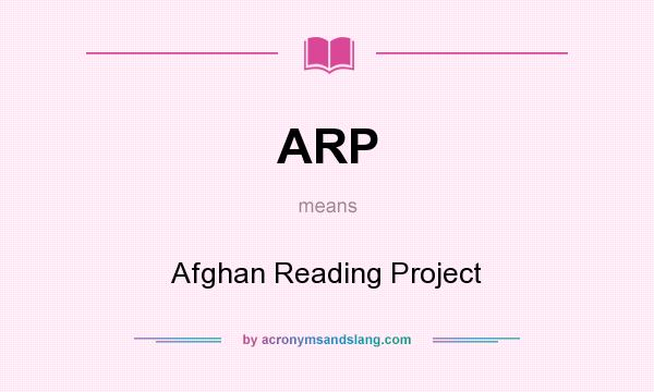 What does ARP mean? It stands for Afghan Reading Project