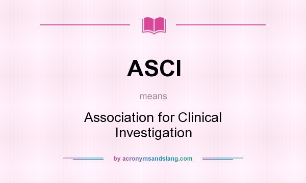 What does ASCI mean? It stands for Association for Clinical Investigation