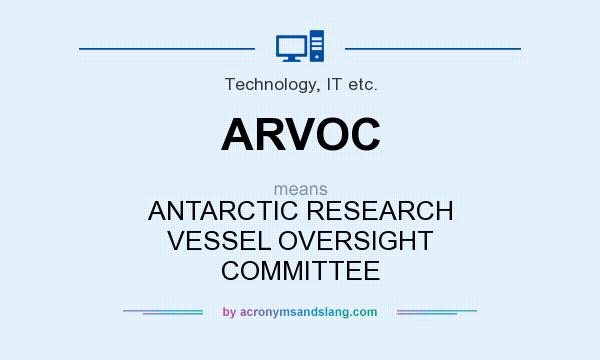What does ARVOC mean? It stands for ANTARCTIC RESEARCH VESSEL OVERSIGHT COMMITTEE