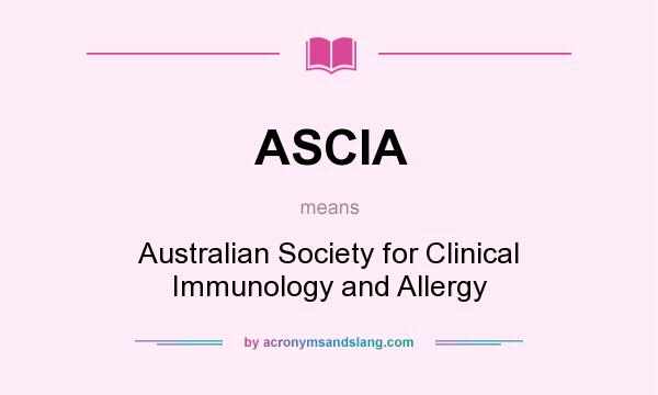 What does ASCIA mean? It stands for Australian Society for Clinical Immunology and Allergy