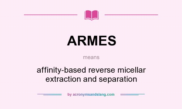What does ARMES mean? It stands for affinity-based reverse micellar extraction and separation