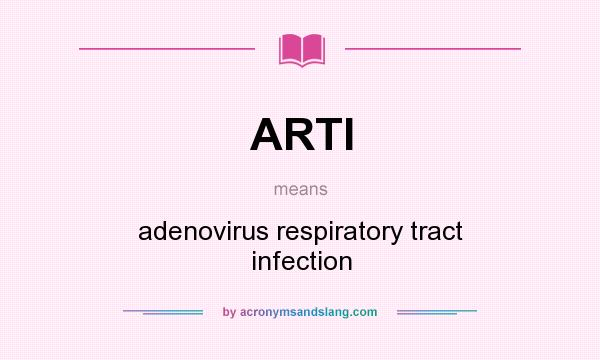 What does ARTI mean? It stands for adenovirus respiratory tract infection