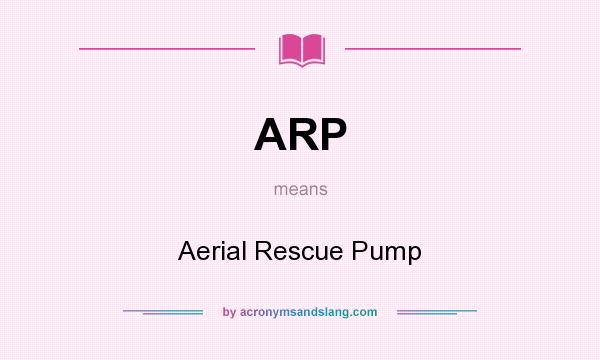 What does ARP mean? It stands for Aerial Rescue Pump