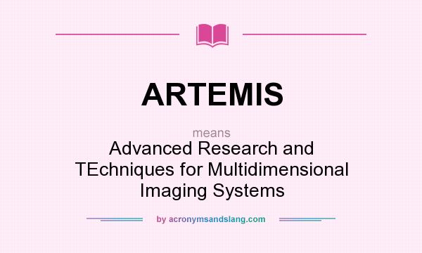 What does ARTEMIS mean? It stands for Advanced Research and TEchniques for Multidimensional Imaging Systems