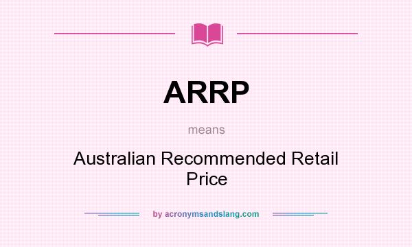 What does ARRP mean? It stands for Australian Recommended Retail Price