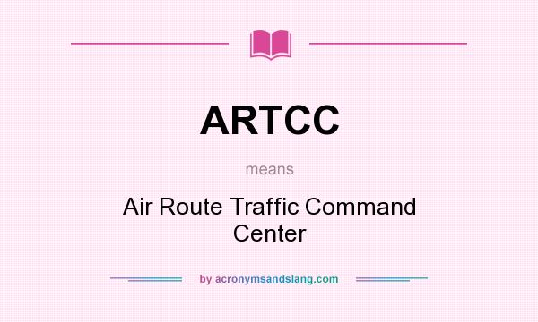 What does ARTCC mean? It stands for Air Route Traffic Command Center
