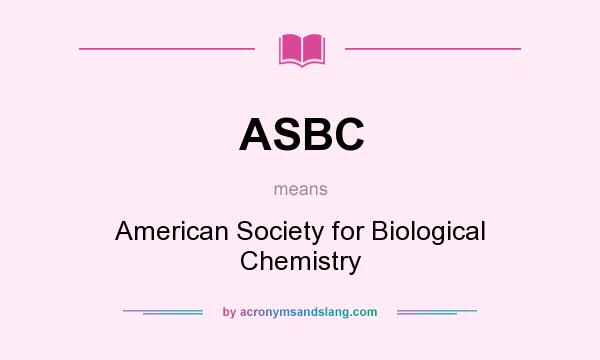 What does ASBC mean? It stands for American Society for Biological Chemistry