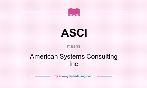 What does ASCI mean? It stands for American Systems Consulting Inc