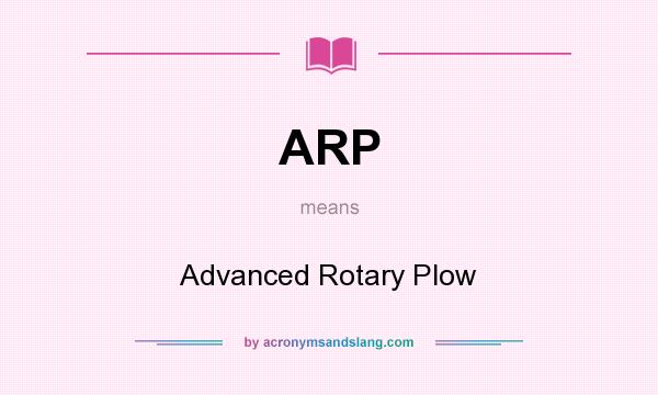 What does ARP mean? It stands for Advanced Rotary Plow