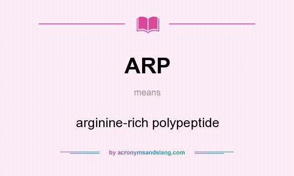 What does ARP mean? It stands for arginine-rich polypeptide
