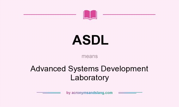 What does ASDL mean? It stands for Advanced Systems Development Laboratory