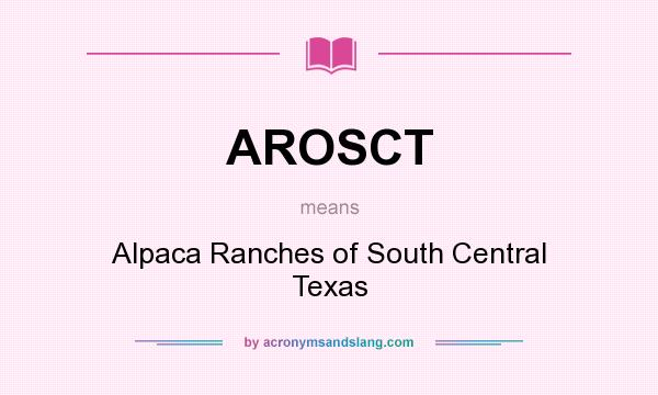 What does AROSCT mean? It stands for Alpaca Ranches of South Central Texas