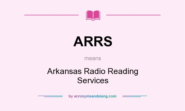 What does ARRS mean? It stands for Arkansas Radio Reading Services