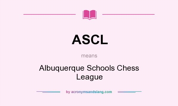 What does ASCL mean? It stands for Albuquerque Schools Chess League