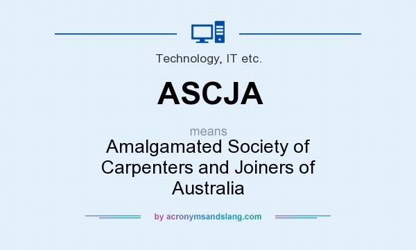 What does ASCJA mean? It stands for Amalgamated Society of Carpenters and Joiners of Australia