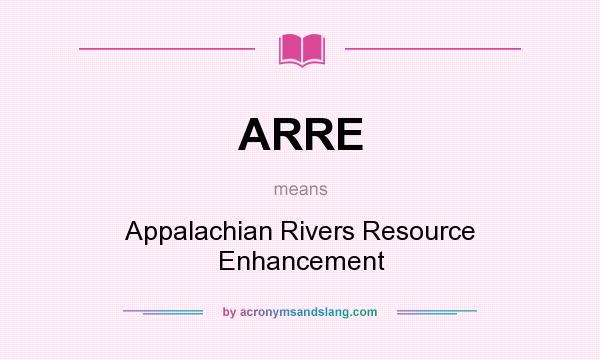What does ARRE mean? It stands for Appalachian Rivers Resource Enhancement