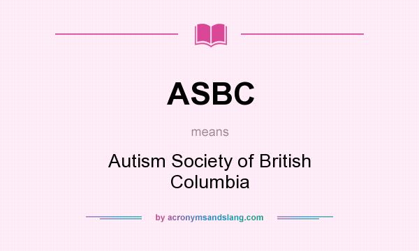 What does ASBC mean? It stands for Autism Society of British Columbia