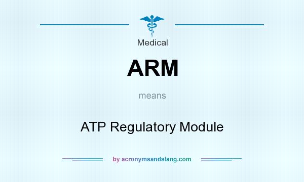 What does ARM mean? It stands for ATP Regulatory Module