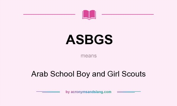 What does ASBGS mean? It stands for Arab School Boy and Girl Scouts