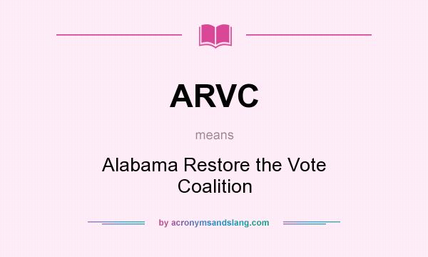 What does ARVC mean? It stands for Alabama Restore the Vote Coalition