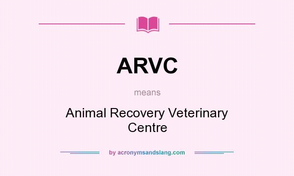 What does ARVC mean? It stands for Animal Recovery Veterinary Centre