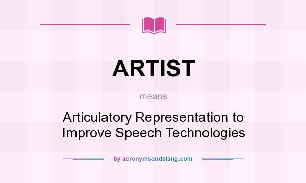 What does ARTIST mean? It stands for Articulatory Representation to Improve Speech Technologies