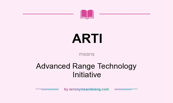What does ARTI mean? It stands for Advanced Range Technology Initiative