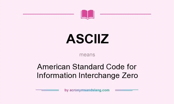 What does ASCIIZ mean? It stands for American Standard Code for Information Interchange Zero