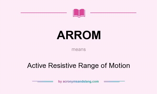What does ARROM mean? It stands for Active Resistive Range of Motion