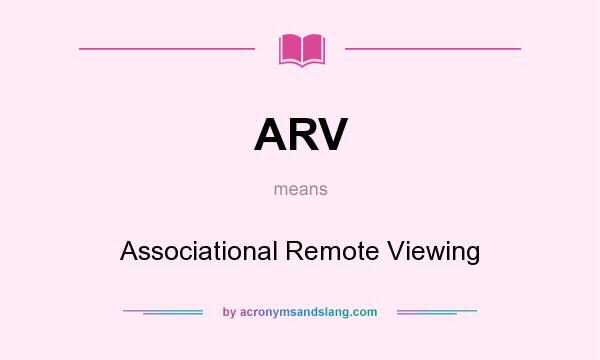 What does ARV mean? It stands for Associational Remote Viewing