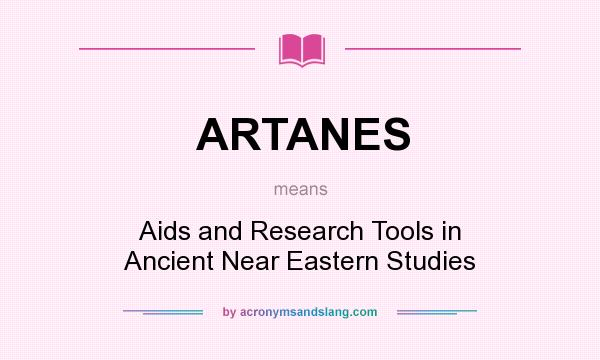 What does ARTANES mean? It stands for Aids and Research Tools in Ancient Near Eastern Studies