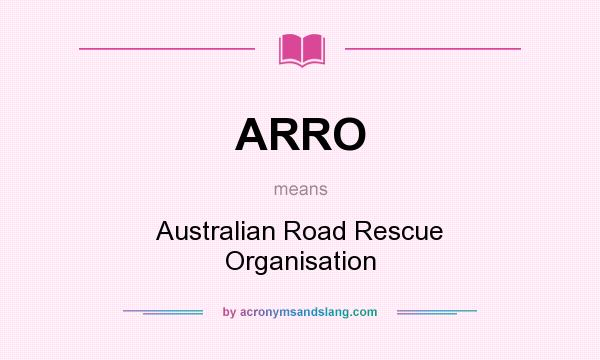 What does ARRO mean? It stands for Australian Road Rescue Organisation