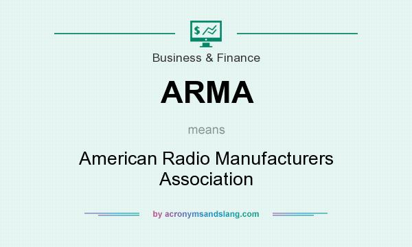 What does ARMA mean? It stands for American Radio Manufacturers Association