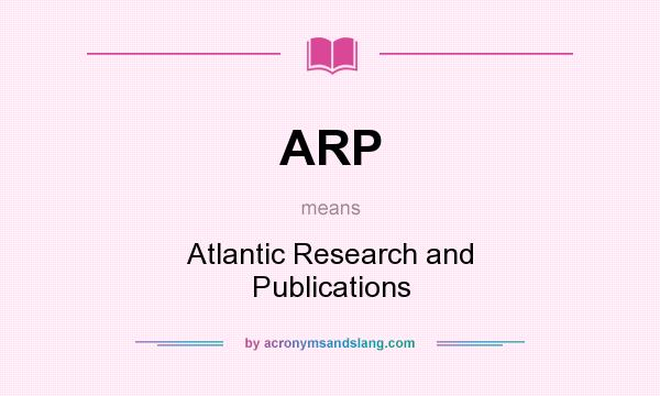 What does ARP mean? It stands for Atlantic Research and Publications