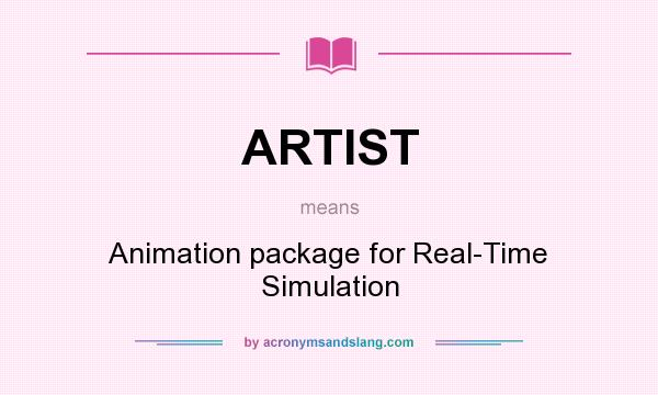 What does ARTIST mean? It stands for Animation package for Real-Time Simulation