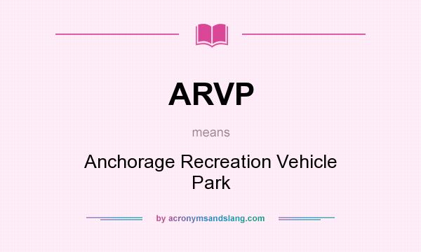 What does ARVP mean? It stands for Anchorage Recreation Vehicle Park