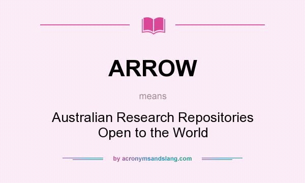 What does ARROW mean? It stands for Australian Research Repositories Open to the World