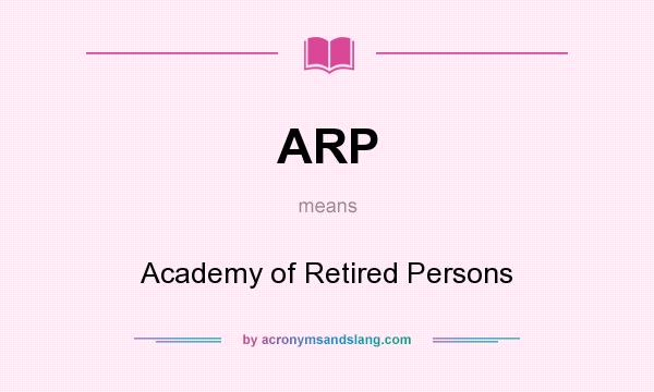 What does ARP mean? It stands for Academy of Retired Persons