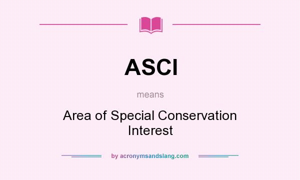 What does ASCI mean? It stands for Area of Special Conservation Interest