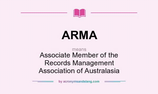 What does ARMA mean? It stands for Associate Member of the Records Management Association of Australasia